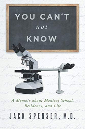 SPENSER M.D. - You Can't Not Know A Memoir about Medical School, Resi