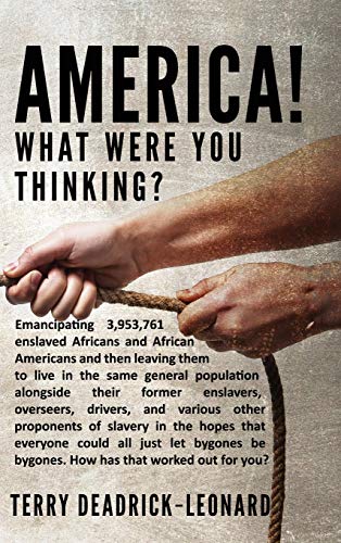 Deadrick-Leonard - America! What Were You Thinking?: Emancipating 3,95