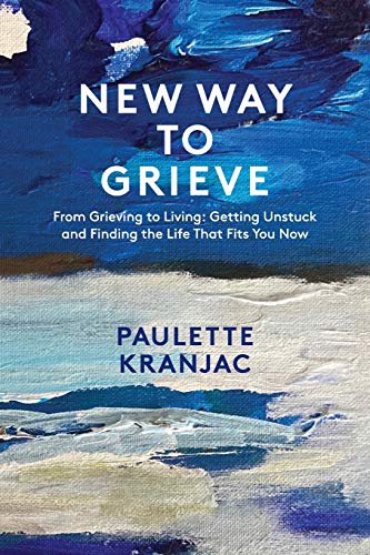 KRANJAC - New Way to Grieve: From Grieving to iving: Getting Unstuck a