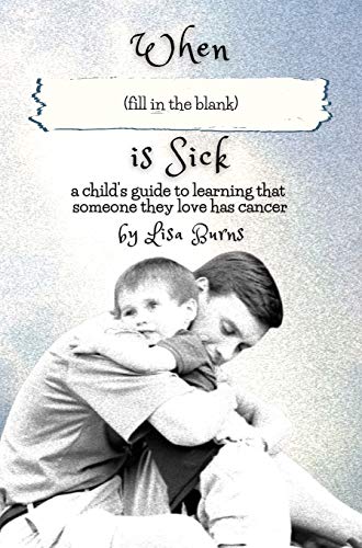 Burns - When (fill in the blank) is Sick: a child's guide to learning