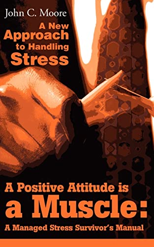 Moor - A Positive Attitude is a Muscle A Managed Stress Survivor's Ma