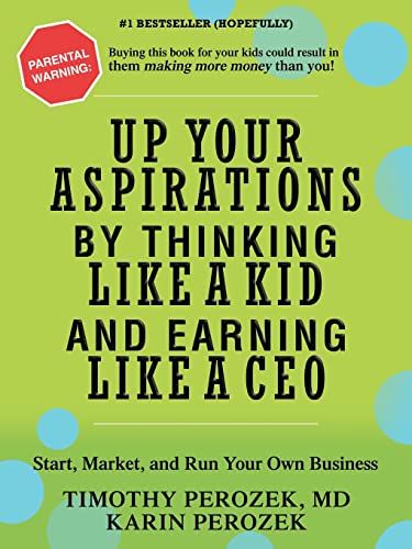 Perozek - Up Your Aspirations by Thinking Like a Kid and Earning Like