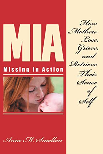 Smollon - Missing in Action How Mothers Lose, Grieve, and Retrieve Th