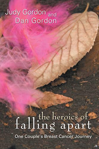Gordon - Heroics of Falling Apart One Couple's Breast Cancer Journey