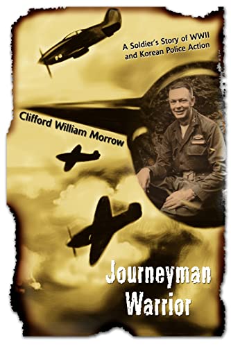 Morrow - Journeyman Warrior:A Soldier's Story of WWII and Korean Polic