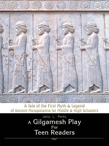 Parks - A Gilgamesh Play for Teen Readers A Tale of the First Myth &