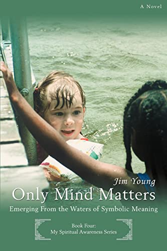 Young - Only Mind Matters:Emerging From the Waters of Symbolic Meaning