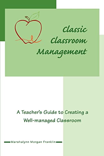 Franklin - Classic Classroom Management A Teacher's Guide to Creating