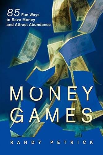 Petrick - Money Games: 85 Fun Ways to Save Money and Attract Abundance