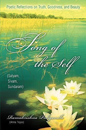 Puligandla - Song of the Self Poetic Reflections on Truth, Goodness, a