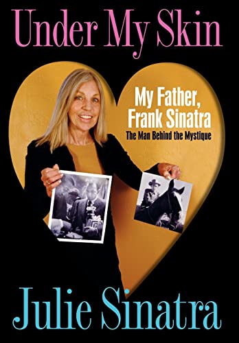 Sinatra - Under My Skin:My Father, Frank The Man Behind the Mystique