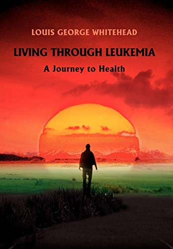 Whitehead - Living Through Leukemia:A Journey to Health - New hardback