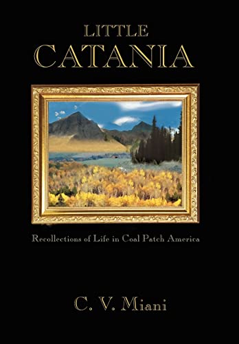 Miani - Little Catania: Recollections of Life in Coal Patch America -