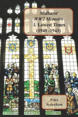 Sydenham - Midhurst WW2 Memoirs 3. Lowest Times (1940-1943) - New pap