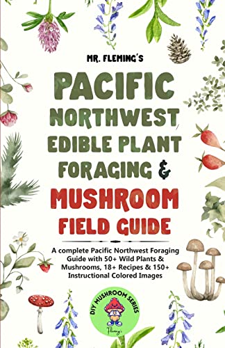 Fleming - Pacific Northwest Edible Plant Foraging & Mushroom Field Gui