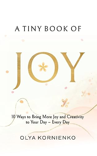 Kornienko - A Tiny Book of Joy: 10 Ways to Bring More Joy and Creativi
