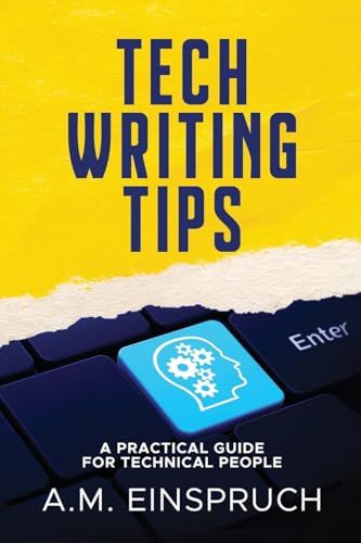 Einspruc - Tech Writing Tips A Practical Guide for Technical People -