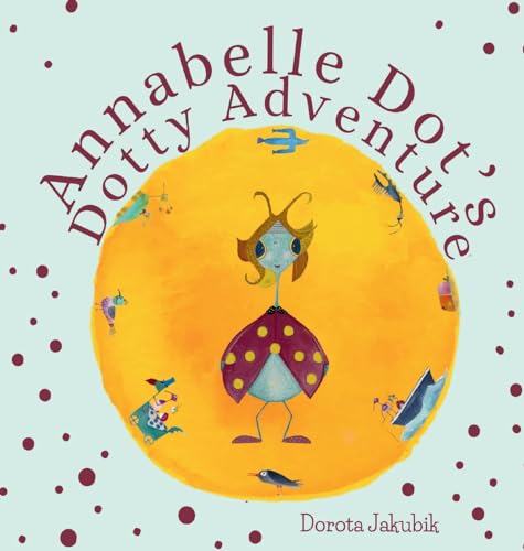 Jakubik - Annabelle Dot's Dotty Adventure - New hardback or cased book