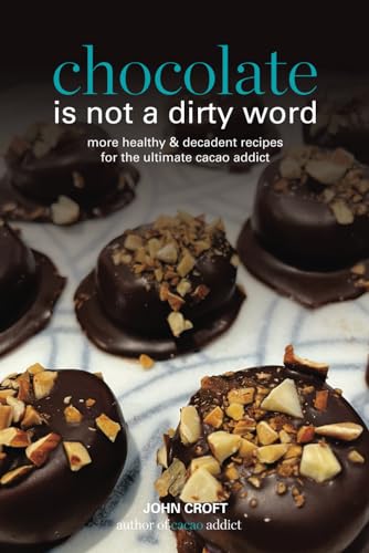 Croft - Chocolate is not a dirty word: More healthy, plant based, supe