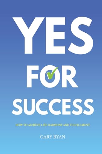 Ryan - Yes For Success: How to Achieve Life Harmony and Fulfillment -