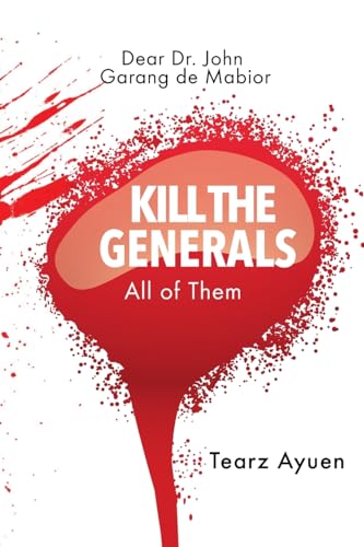 Ayuen - Dear Dr John Garang de Mabior KILL THE GENERALS All of Them -