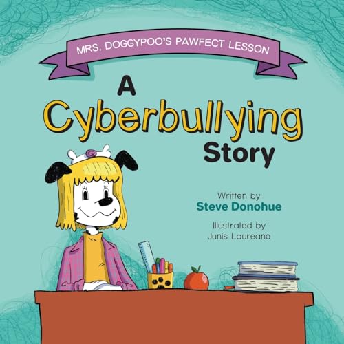 DONOHUE - MRS. DOGGYPOO'S PAWFECT LESSON: A CYBERBULLYING STORY - New