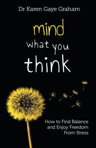 Graham - Mind What You Think: How to find balance and enjoy freedom fr
