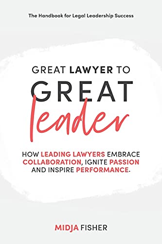 Fisher - Great Lawyer to Great Leader : How leading lawyers embrace co