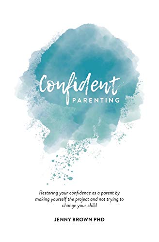 Brown - Confident Parenting : Restoring your confidence as a parent by