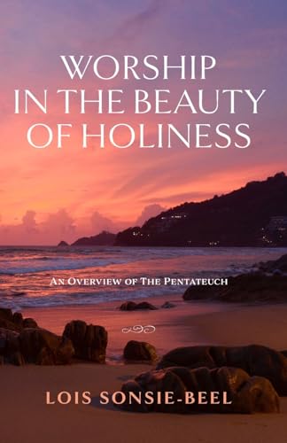 Sonsie-Beel - Worship in the Beauty of Holiness: An Overview of The Pe