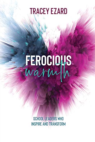 Ezard - Ferocious Warmth - School Leaders Who Inspire and Transform -