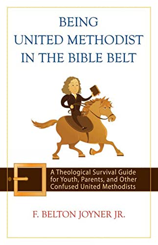 Joyner - Being United Methodist in the Bible Belt A Theological Survi
