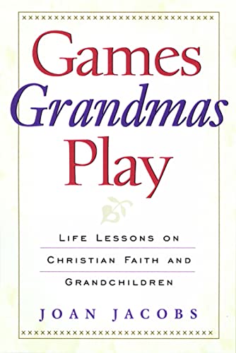 Jacobs - Games Grandmas Play Life Lessons on Christian Faith, God, an