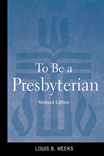 Weeks - To Be a Presbyterian, Revised Edition (Revised) - New paperbac