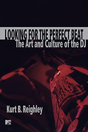 Reighley - Looking for the Perfect Beat The Art and Culture of the DJ