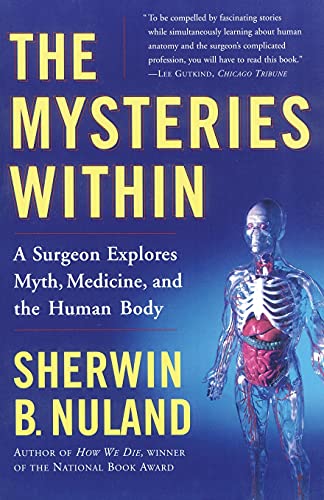 Nuland - Mysteries Within A Surgeon Explores Myth, Medicine, and the
