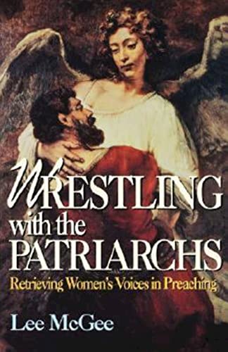 McG - Wrestling with the Patriarchs Retrieving Womens Voices in Preac