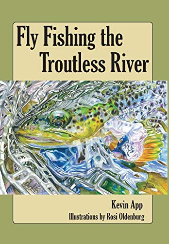 App - Fly Fishing The Troutless River - New hardback or cased book
