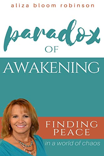 Bloom Robinson - Paradox of Awakening: Finding Peace In A World of Cha