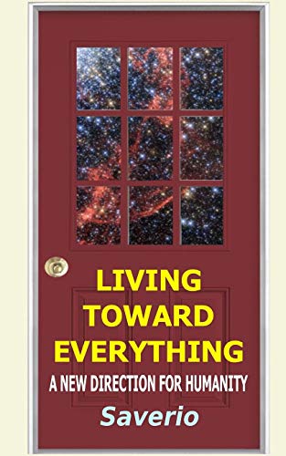 Saverio - Living Toward Everything: A New Direction For Humanity - New