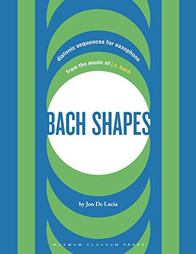 De Lucia - Bach Shapes Diatonic Sequences for Saxophone from the Musi