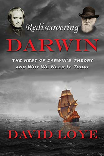 Loy - Rediscovering Darwin The Rest of Darwin's Theory and Why We Nee