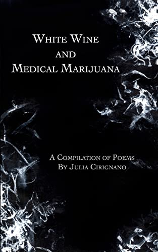 Cirignano - White Wine and Medical Marijuana : A Compilation of Poems