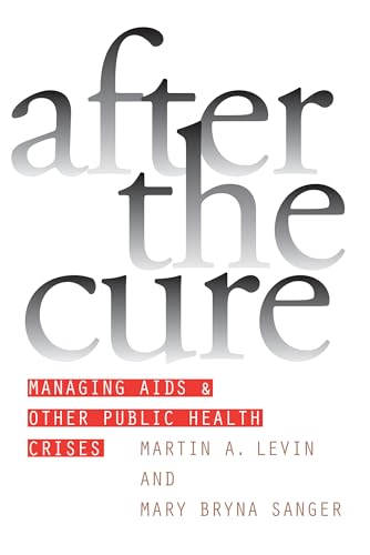 Levin - After the Cure: Managing AIDS and Other Public Health Crises -