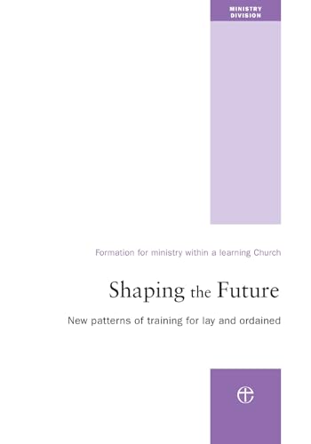Church of England - Shaping the Future New Patterns of Training for L
