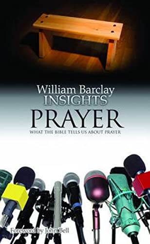 Barclay - Insights Prayer What the Bible Tells Us about Prayer - New
