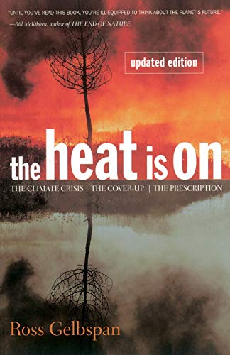 Gelbspan - Heat Is On The Climate Crisis, the Cover-Up, the Prescript