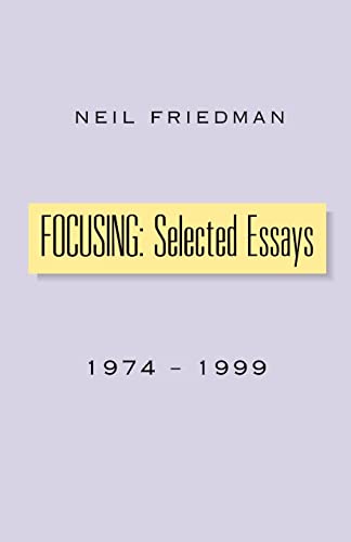 Friedman - Focusing Selected Essays 1974-1999 - New paperback or sof