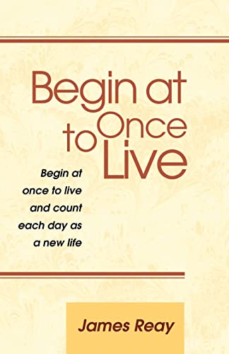 Reay - Begin at Once to Live - New paperback or softback