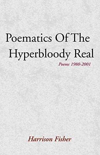Fisher - Poematics of the Hyperbloody Real: Poems 1980-2001 - New pape